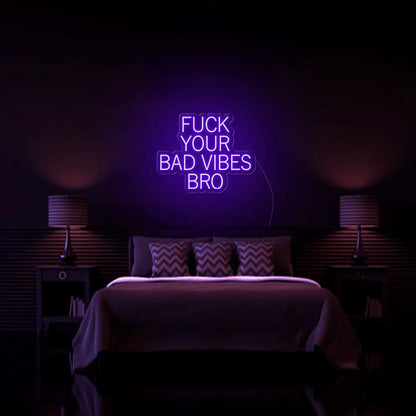Fk Your Bad Vibes Bro LED Neon Sign - Neon Lanes