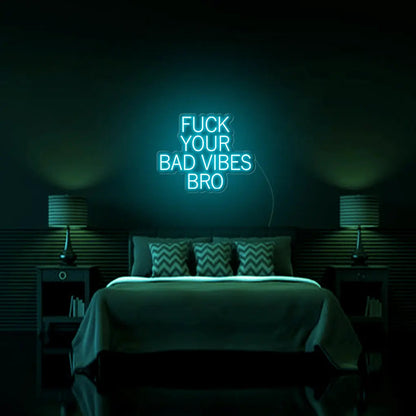 Fk Your Bad Vibes Bro LED Neon Sign - Neon Lanes