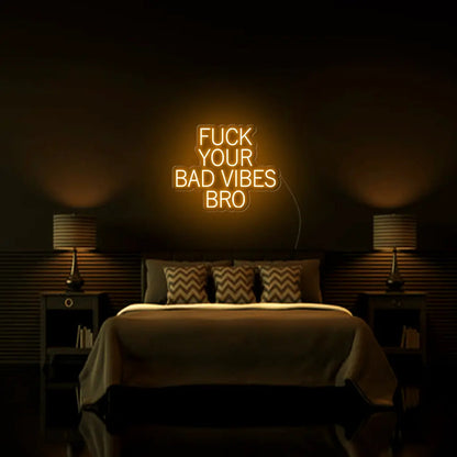 Fk Your Bad Vibes Bro LED Neon Sign - Neon Lanes